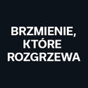 BRZMIENIE, KTÓRE ROZGRZEWA