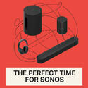 THE PERFECT TIME FOR SONOS